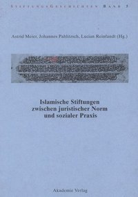 Islamische Stiftungen Zwischen Juristischer Norm Und Sozialer PRAXIS