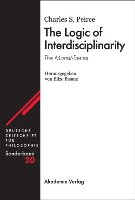 Charles S Peirce - Logic of Interdisciplinarity. 'The Monist'-Series, E-bok