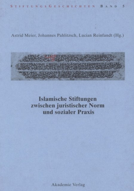 Lucian Reinfandt, Johannes Pahlitzsch, Astrid Meier - Islamische Stiftungen zwischen juristischer Norm und sozialer Praxis, E-bok