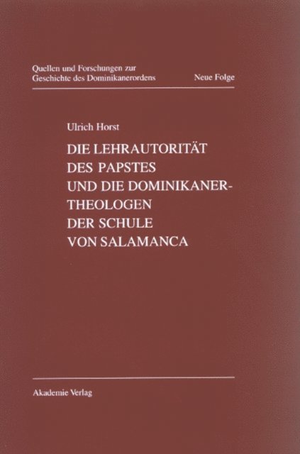 Ulrich Horst - Die Lehrautorität des Papstes und die Dominikanertheologen der Schule von Salamanca, E-bok