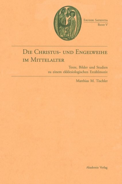 Matthias M. Tischler - Die Christus- und Engelweihe im Mittelalter, E-bok