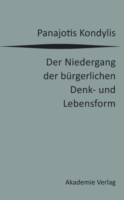 Panajotis Kondylis - Niedergang Der Bürgerlichen Denk- Und Lebensform, Inbunden