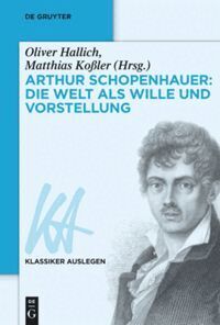 Oliver Hallich, Matthias Koßler - Arthur Schopenhauer: Die Welt als Wille und Vorstellung, Inbunden