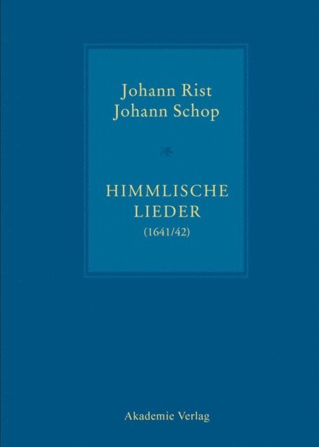 Johann Schop, Johann Rist, Konrad Kuster, Johann Anselm Steiger - Himmlische Lieder (1641/42), E-bok