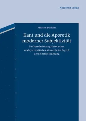 Michael Städtler - Kant Und Die Aporetik Moderner Subjektivität: Zur Verschränkung Historischer Und Systematischer Momente Im Begriff Der Selbstbestimmung, Inbunden. Tillgänglighet: Tillfälligt slut