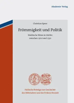 Christian Speer - Frömmigkeit Und Politik: Städtische Eliten in Görlitz Zwischen 1300 Und 1550, Inbunden. Tillgänglighet: Tillfälligt slut