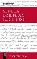 Lucius Annaeus Seneca: Epistulae Morales AD Lucilium / Briefe an Lucilius. Band I