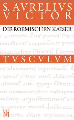 Sextus Aurelius Victor, Kirsten Groß-Albenhausen - Die Römischen Kaiser / Liber de Caesaribus: Lateinisch - Deutsch, Inbunden. Tillgänglighet: Tillfälligt slut