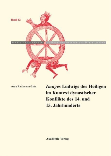 Anja Rathmann-Lutz - "Images" Ludwigs des Heiligen im Kontext dynastischer Konflikte des 14. und 15. Jahrhunderts, E-bok