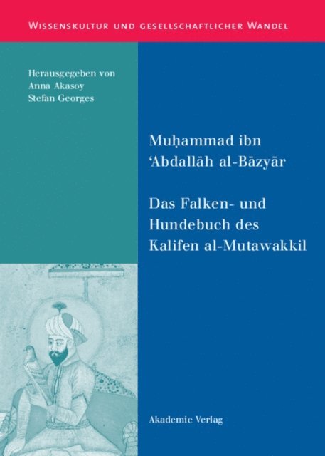 Muhammad ibn 'Abdallah al-Bazyar, Stefan Georges, Anna Akasoy - Das Falken- und Hundebuch des Kalifen al-Mutawakkil, E-bok