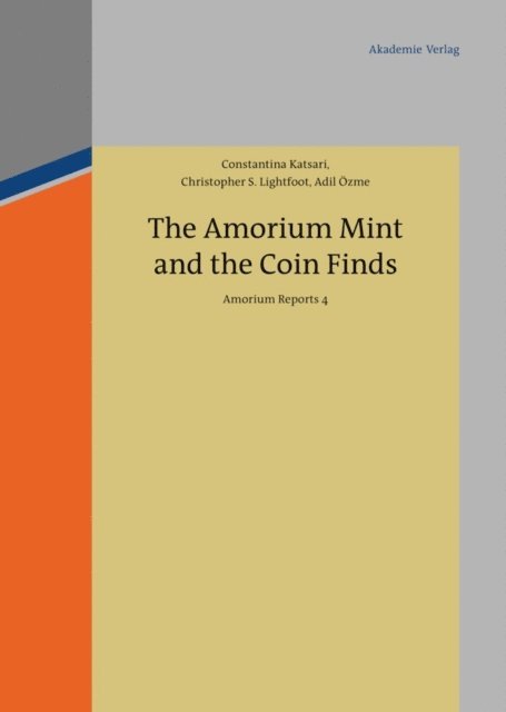 Adil Ozme, Christopher S. Lightfoot, Constantina Katsari - The Amorium Mint and the Coin Finds, E-bok