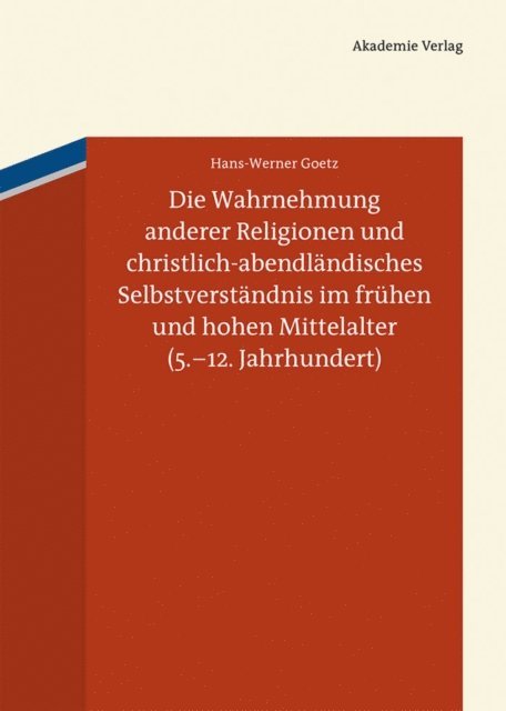 Hans-Werner Goetz - Die Wahrnehmung anderer Religionen und christlich-abendländisches Selbstverständnis im frühen und hohen Mittelalter (5.-12. Jahrhundert), E-bok