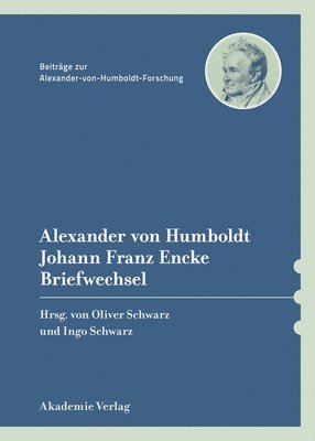 Oliver Schwarz, Ingo Schwarz - Alexander Von Humboldt / Johann Franz Encke, Briefwechsel, Inbunden. Tillgänglighet: Tillfälligt slut