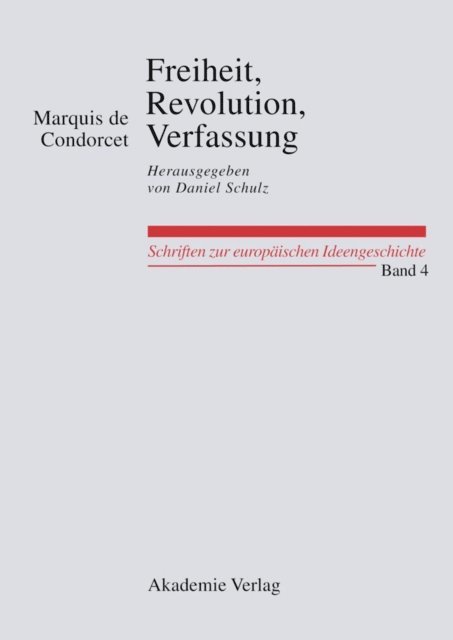 Marquis de Condorcet, Daniel Schulz - Freiheit, Revolution, Verfassung. Kleine politische Schriften, E-bok