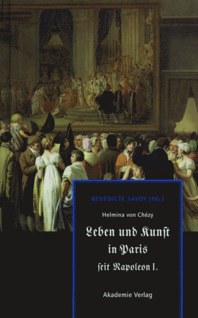 Benedicte Savoy - Helmina von Chézy. Leben und Kunst in Paris seit Napoleon I., E-bok