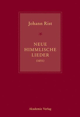 Johann Anselm Steiger, Konrad Küster - Johann Rist, Neue Himmlische Lieder (1651): Musik Von Andreas Hammerschmidt, Michael Jacobi, Jacob Kortkamp, Petrus Meier, Hinrich Pape, Jacob Praetor, Inbunden. Tillgänglighet: Tillfälligt slut