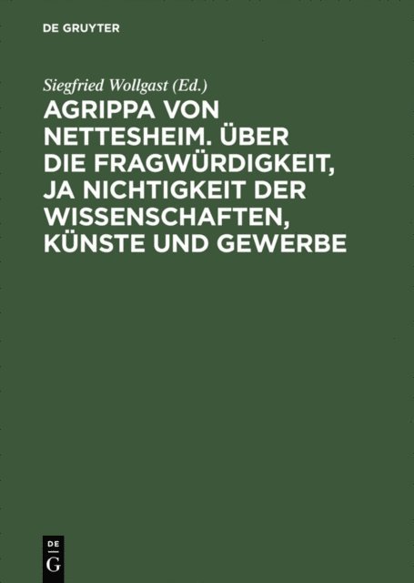 Siegfried Wollgast - Agrippa von Nettesheim. Über die Fragwürdigkeit, ja Nichtigkeit der Wissenschaften, Künste und Gewerbe, E-bok