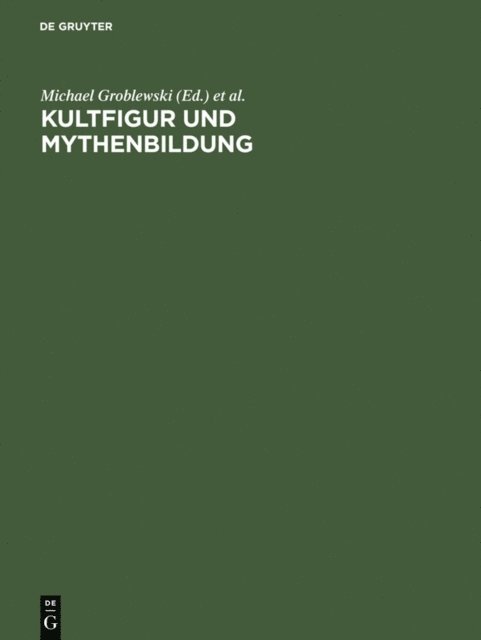 Oskar Batschmann, Michael Groblewski - Kultfigur und Mythenbildung, E-bok
