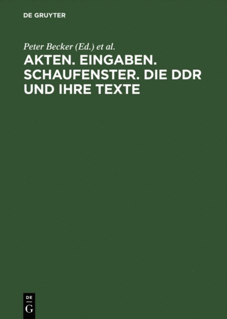 Alf Ludtke, Peter Becker - Akten. Eingaben. Schaufenster. Die DDR und ihre Texte, E-bok