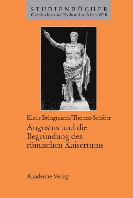 Thomas Schafer, Klaus Bringmann - Augustus und die Begründung des römischen Kaisertums, E-bok