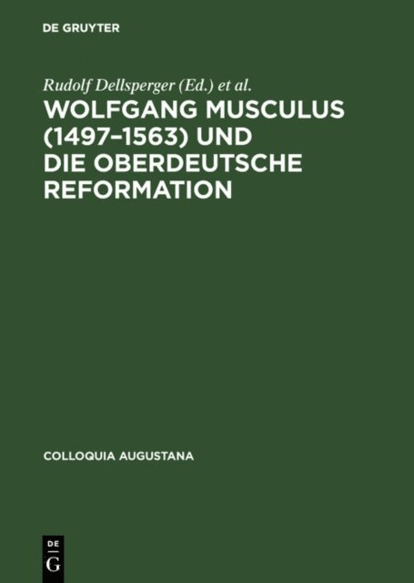 Wolfgang E. J. Weber, Rudolf Freudenberger, Rudolf Dellsperger - Wolfgang Musculus (1497–1563) und die oberdeutsche Reformation, E-bok