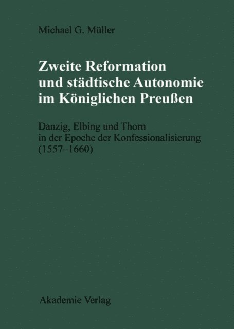 Michael Muller - Zweite Reformation und städtische Autonomie im königlichen Preussen, E-bok