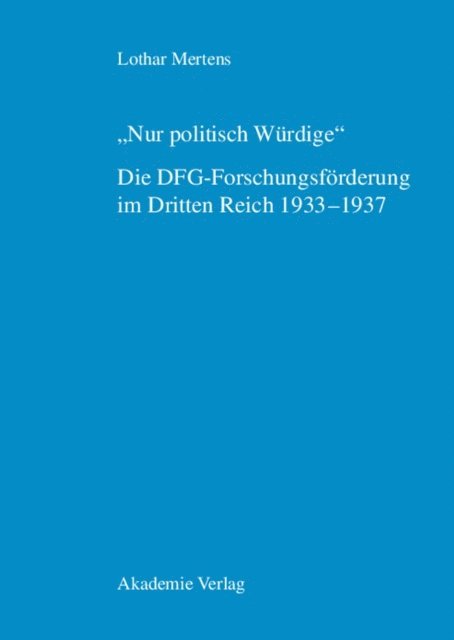 Lothar Mertens - "Nur politisch Würdige". Die DFG-Forschungsförderung im Dritten Reich 1933–1937, E-bok