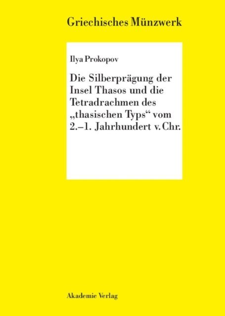 Ilya Prokopov - Die Silberprägung der Insel Thasos und die Tetradrachmen des "thasischen Typs" vom 2.-1. Jh. v. Chr., E-bok