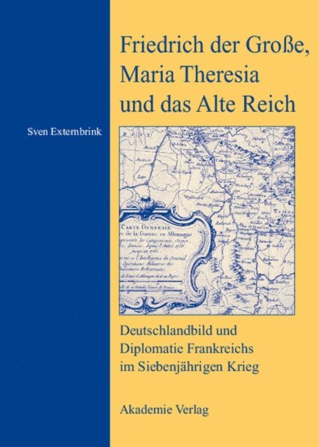 Sven Externbrink - Friedrich der Große, Maria Theresia und das Alte Reich, E-bok