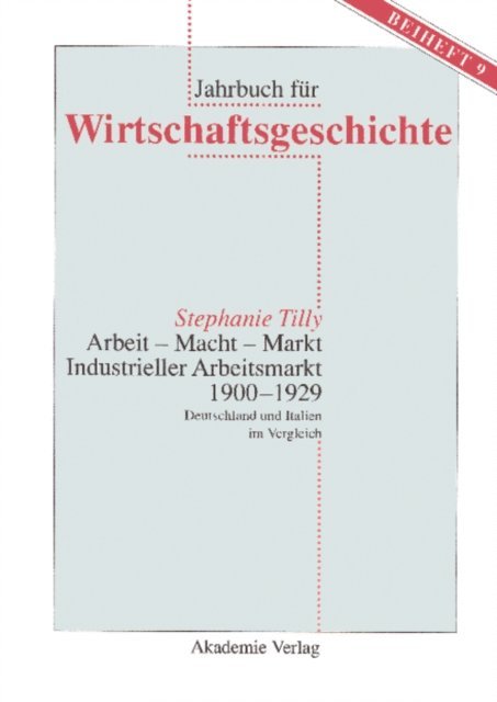 Stephanie Tilly - Arbeit - Macht - Markt. Industrieller Arbeitsmarkt 1900-1929, E-bok