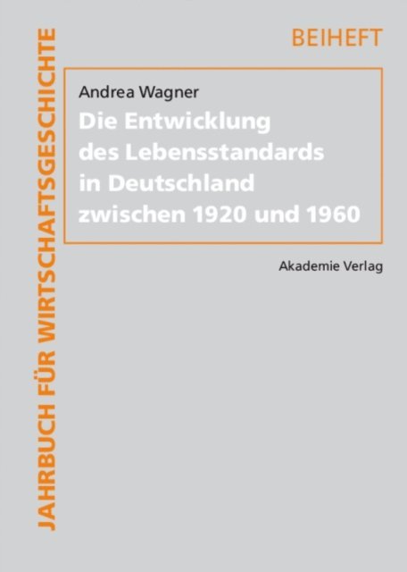 Andrea Wagner - Die Entwicklung des Lebensstandards in Deutschland zwischen 1920 und 1960, E-bok
