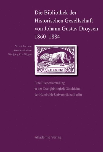 Wolfgang Eric Wagner - Die Bibliothek der Historischen Gesellschaft von Johann Gustav Droysen 1860-1884, E-bok