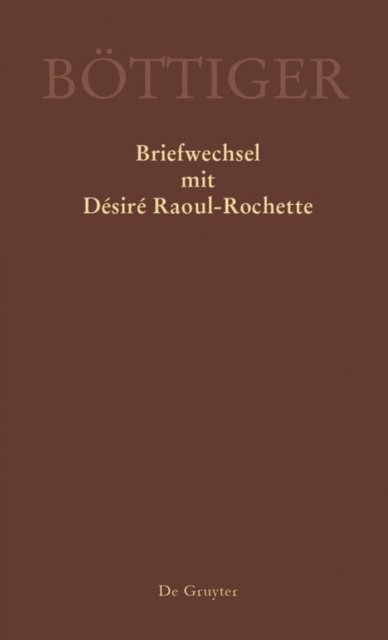 Klaus Gerlach, Rene Sternke - Karl August Böttiger – Briefwechsel mit Désiré Raoul-Rochette, E-bok