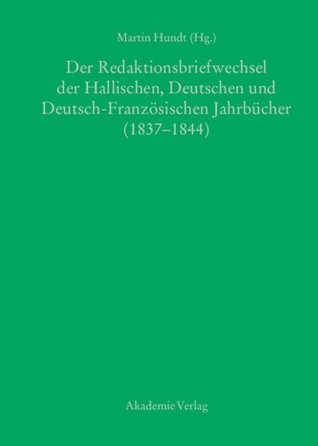 Martin Hundt - Der Redaktionsbriefwechsel der Hallischen, Deutschen und Deutsch-Französischen Jahrbücher (1837-1844), E-bok