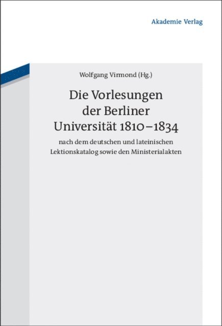 Wolfgang Virmond - Die Vorlesungen der Berliner Universität 1810-1834 nach dem deutschen und lateinischen Lektionskatalog sowie den Ministerialakten, E-bok