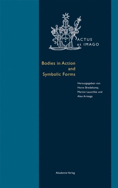 Alex Arteaga, Marion Lauschke, Horst Bredekamp - Bodies in Action and Symbolic Forms, E-bok