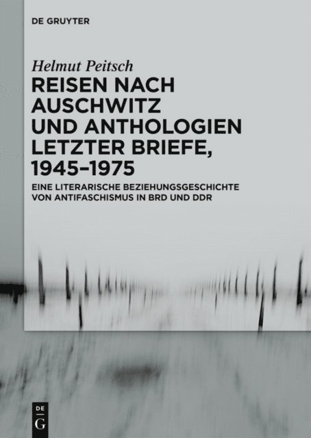 Helmut Peitsch - Reisen nach Auschwitz und Anthologien Letzter Briefe, 1945–1975, E-bok