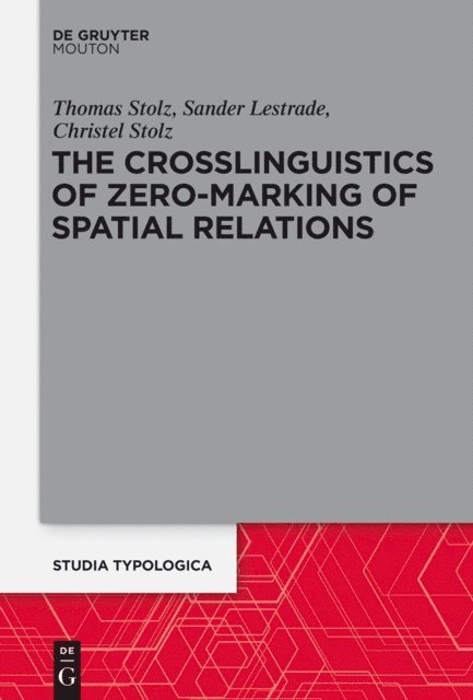 Christel Stolz, Sander Lestrade, Thomas Stolz - Crosslinguistics of Zero-Marking of Spatial Relations, E-bok