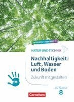 Natur und Technik ab Klasse 8 - Zukunft mitgestalten - Nachhaltigkeit: Luft, Wasser und Boden - Hybrides Themenheft, Häftad