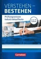 Industriekaufleute: Jahrgangsbergreifend - Verstehen - Bestehen: Prfungswissen Industriekaufleute