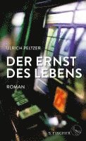 Ulrich Peltzer - Der Ernst des Lebens, Inbunden