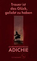 Chimamanda Ngozi Adichie - Trauer ist das Glück, geliebt zu haben, Inbunden
