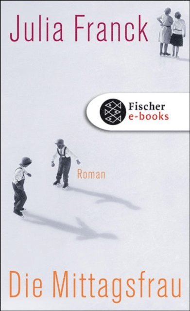 Julia Franck - Die Mittagsfrau, E-bok