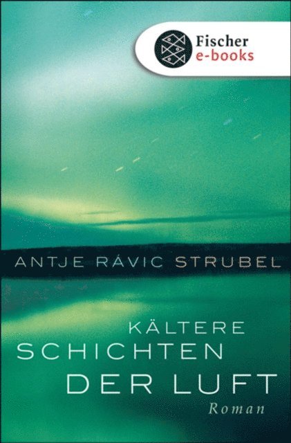 Antje Ravik Strubel - Kältere Schichten der Luft, E-bok