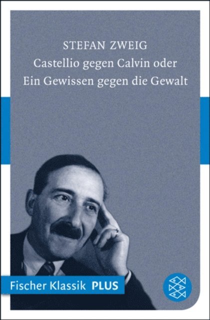 Stefan Zweig - Castellio gegen Calvin oder Ein Gewissen gegen die Gewalt, E-bok