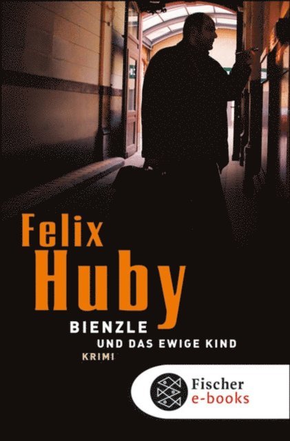 Felix Huby - Bienzle und das ewige Kind, E-bok