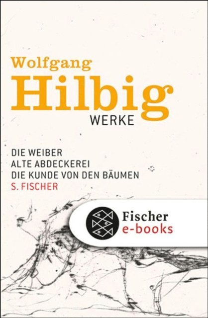 Wolfgang Hilbig, Oliver Vogel, Jurgen Hosemann, Jorg Bong - Werke, Band 3: Die Weiber / Alte Abdeckerei / Die Kunde von den Bäumen, E-bok