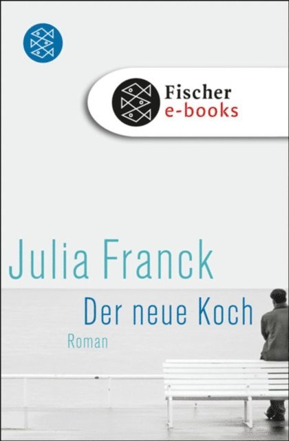 Julia Franck - Der neue Koch, E-bok