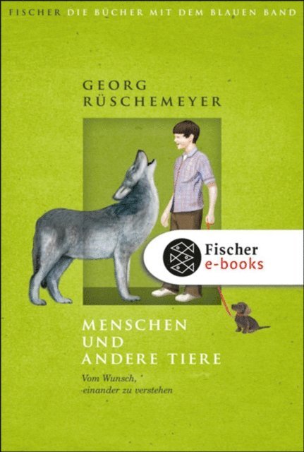 Georg Ruschemeyer - Menschen und andere Tiere. Vom Wunsch, einander zu verstehen, E-bok