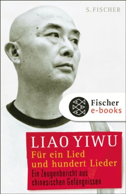 Liao Yiwu - Für ein Lied und hundert Lieder, E-bok